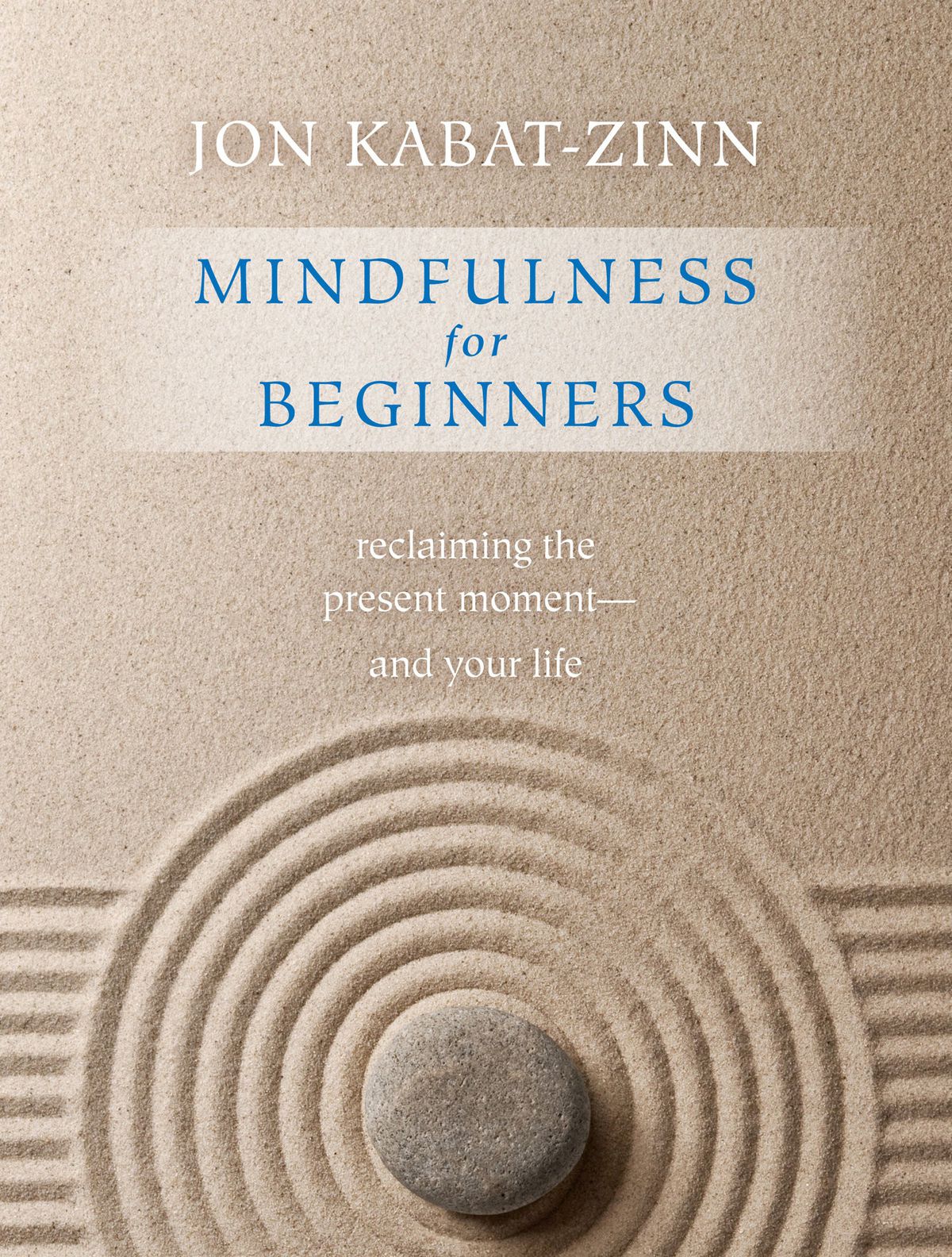 Mindfulness for Beginners: Reclaiming the Present Moment and Your Life