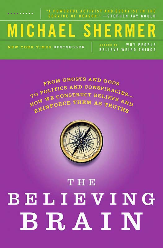 The Believing Brain: From Ghosts and Gods to Politics and Conspiracies—How We Construct Beliefs and Reinforce Them as Truths