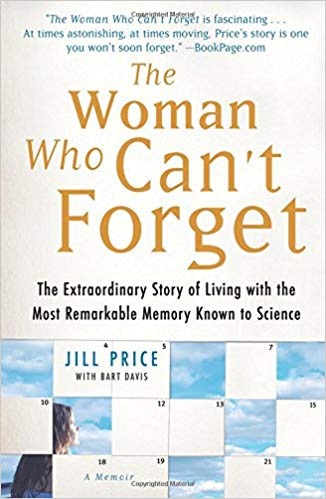 The Woman Who Can’t Forget: The Extraordinary Story of Living with the Most Remarkable Memory Known to Science–A Memoir