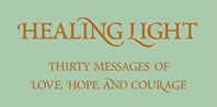 Healing Light: Thirty Messages of Love, Hope, and Courage